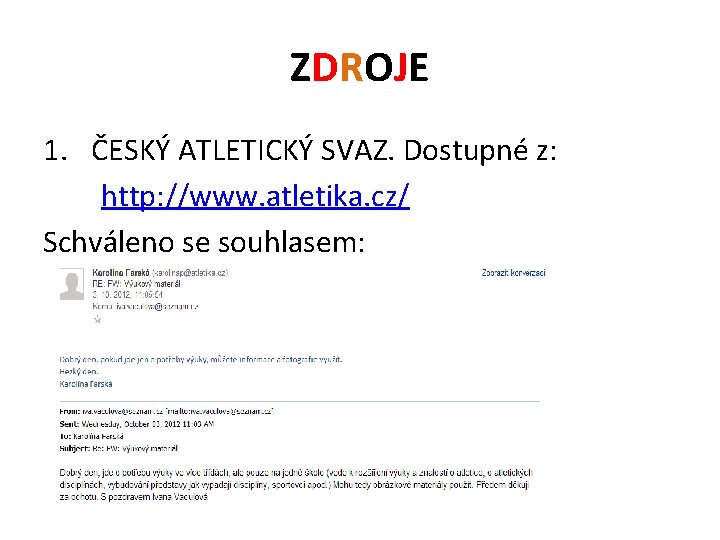 ZDROJE 1. ČESKÝ ATLETICKÝ SVAZ. Dostupné z: http: //www. atletika. cz/ Schváleno se souhlasem: