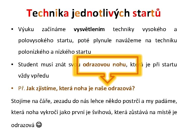 Technika jednotlivých startů • Výuku začínáme vysvětlením techniky vysokého a polovysokého startu, poté plynule