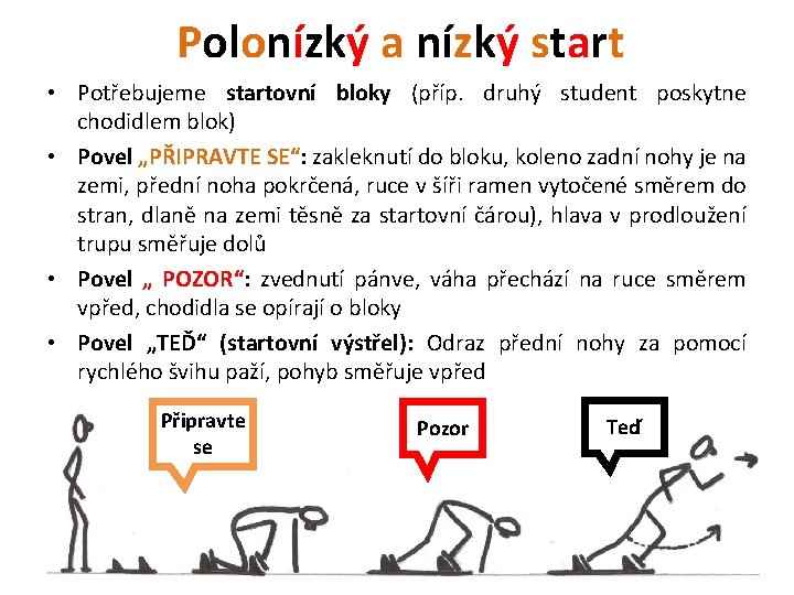 Polonízký a nízký start • Potřebujeme startovní bloky (příp. druhý student poskytne chodidlem blok)