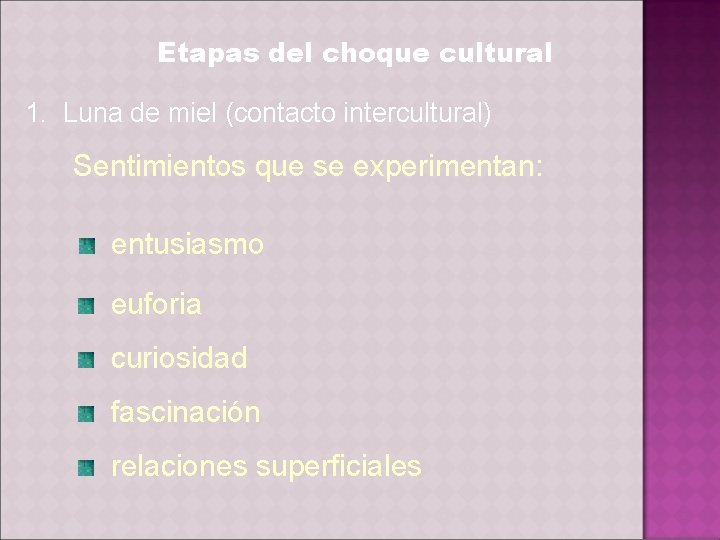 Etapas del choque cultural 1. Luna de miel (contacto intercultural) Sentimientos que se experimentan:
