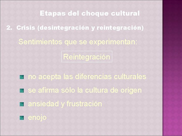 Etapas del choque cultural 2. Crisis (desintegración y reintegración) Sentimientos que se experimentan: Reintegración