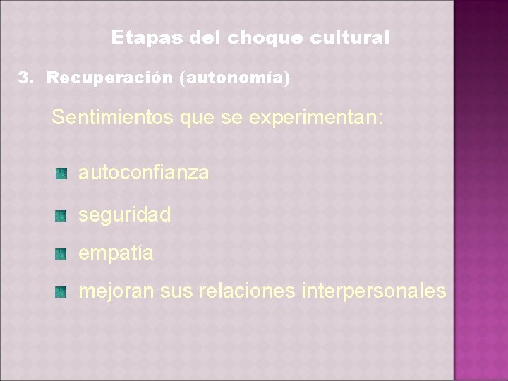 Etapas del choque cultural 3. Recuperación (autonomía) Sentimientos que se experimentan: autoconfianza seguridad empatía