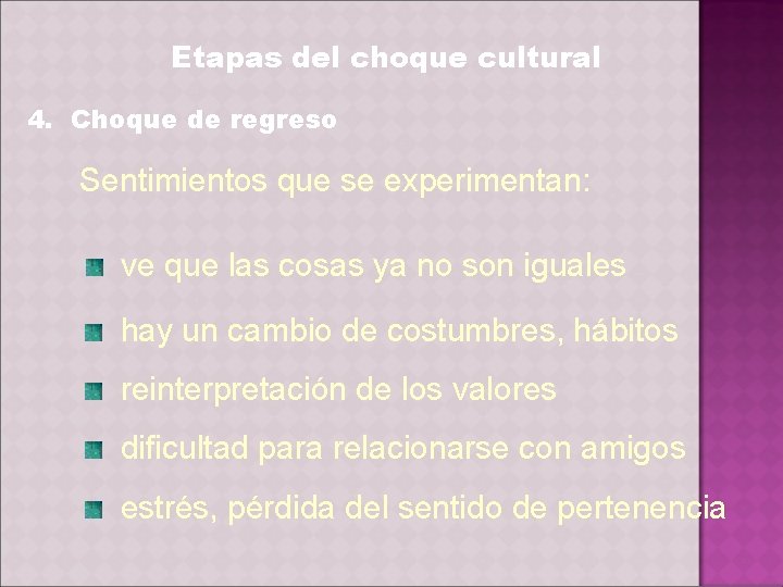Etapas del choque cultural 4. Choque de regreso Sentimientos que se experimentan: ve que