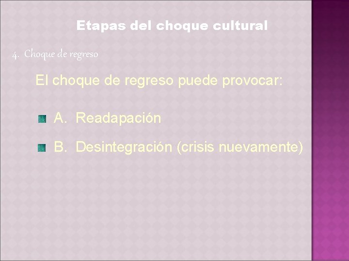 Etapas del choque cultural 4. Choque de regreso El choque de regreso puede provocar: