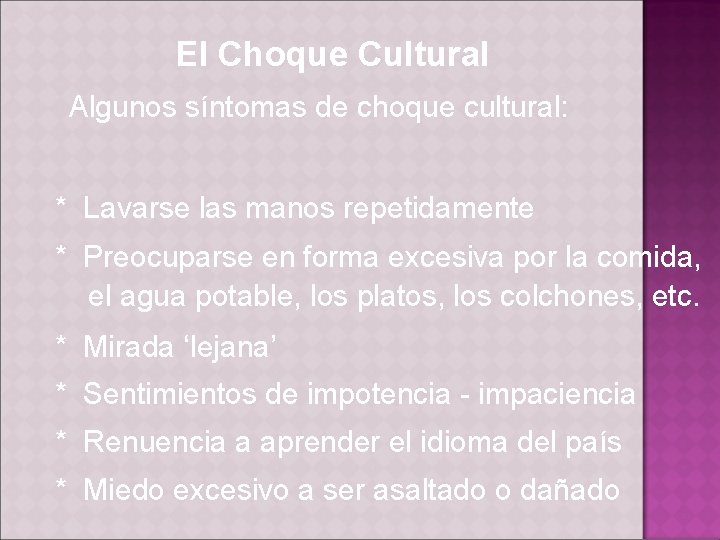 El Choque Cultural Algunos síntomas de choque cultural: * Lavarse las manos repetidamente *