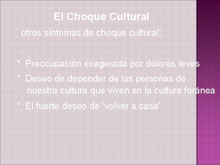 El Choque Cultural otros síntomas de choque cultural: * Preocupación exagerada por dolores leves