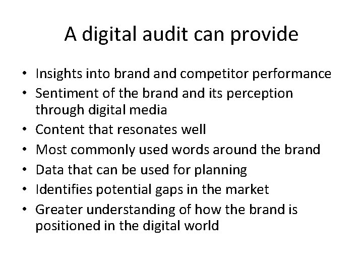 A digital audit can provide • Insights into brand competitor performance • Sentiment of