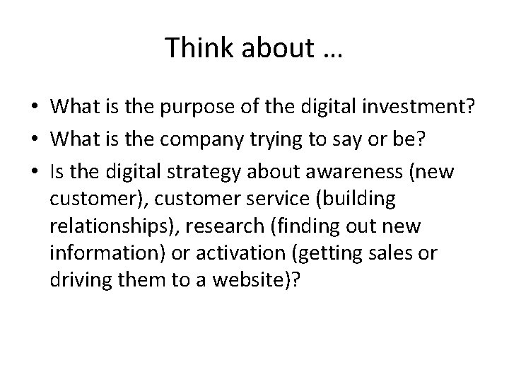 Think about … • What is the purpose of the digital investment? • What