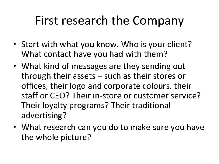 First research the Company • Start with what you know. Who is your client?