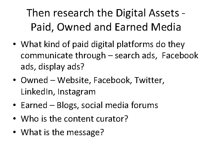 Then research the Digital Assets Paid, Owned and Earned Media • What kind of