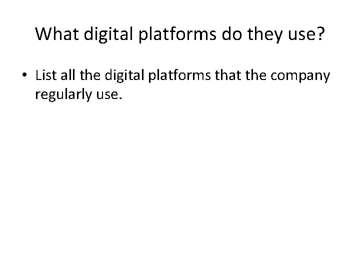 What digital platforms do they use? • List all the digital platforms that the