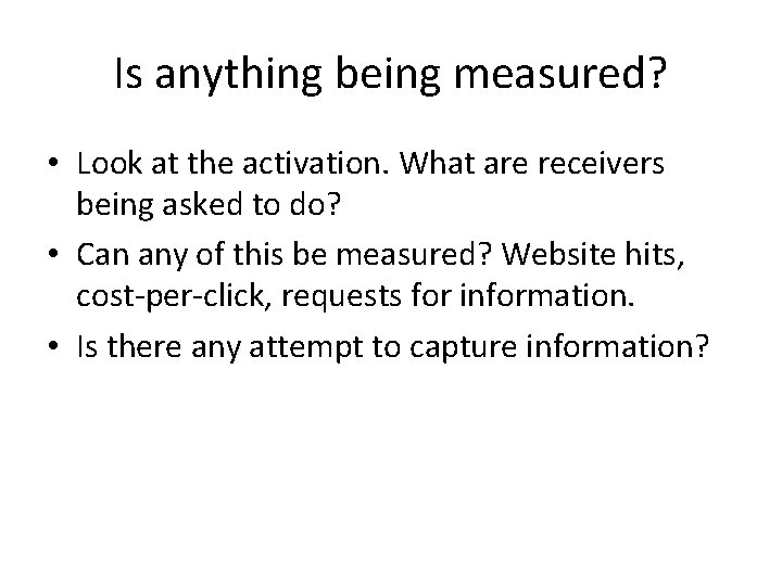 Is anything being measured? • Look at the activation. What are receivers being asked