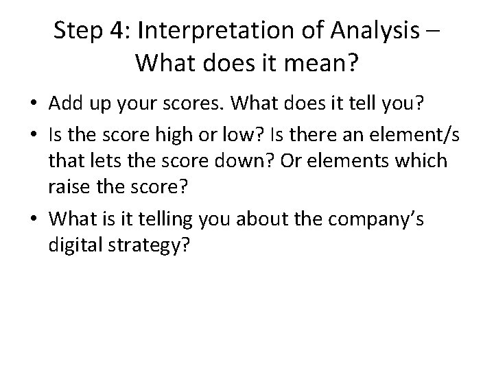 Step 4: Interpretation of Analysis – What does it mean? • Add up your