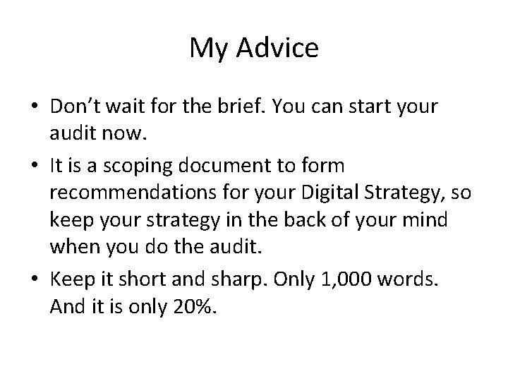 My Advice • Don’t wait for the brief. You can start your audit now.