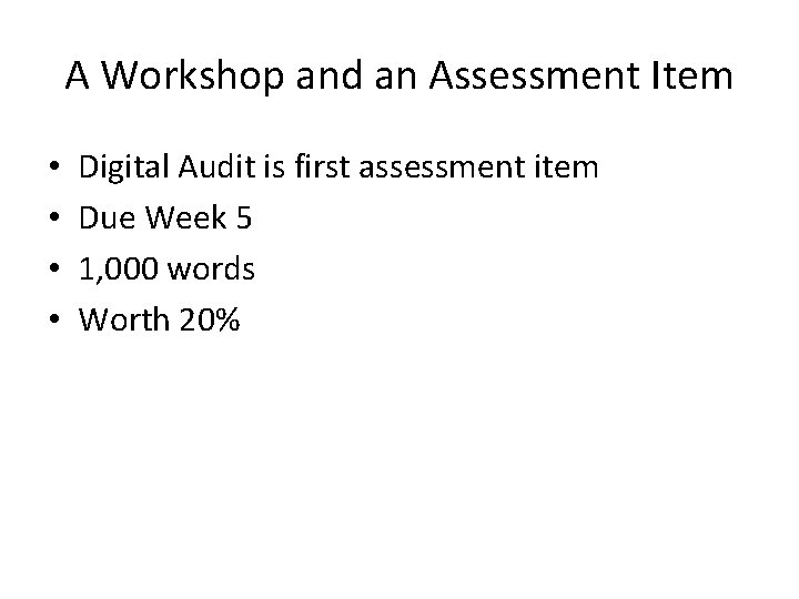 A Workshop and an Assessment Item • • Digital Audit is first assessment item