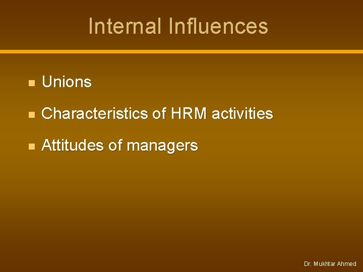 Internal Influences n Unions n Characteristics of HRM activities n Attitudes of managers Dr. Internal Influences n Unions n Characteristics of HRM activities n Attitudes of managers Dr.