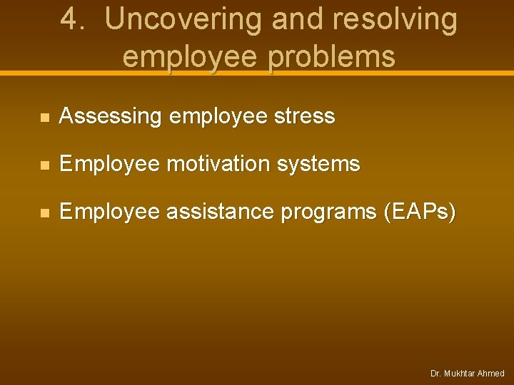 4. Uncovering and resolving employee problems n Assessing employee stress n Employee motivation systems 4. Uncovering and resolving employee problems n Assessing employee stress n Employee motivation systems