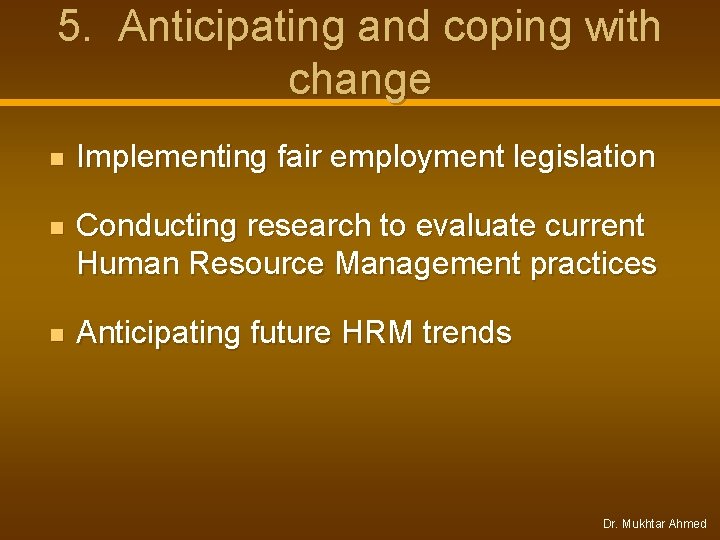 5. Anticipating and coping with change n Implementing fair employment legislation n Conducting research 5. Anticipating and coping with change n Implementing fair employment legislation n Conducting research