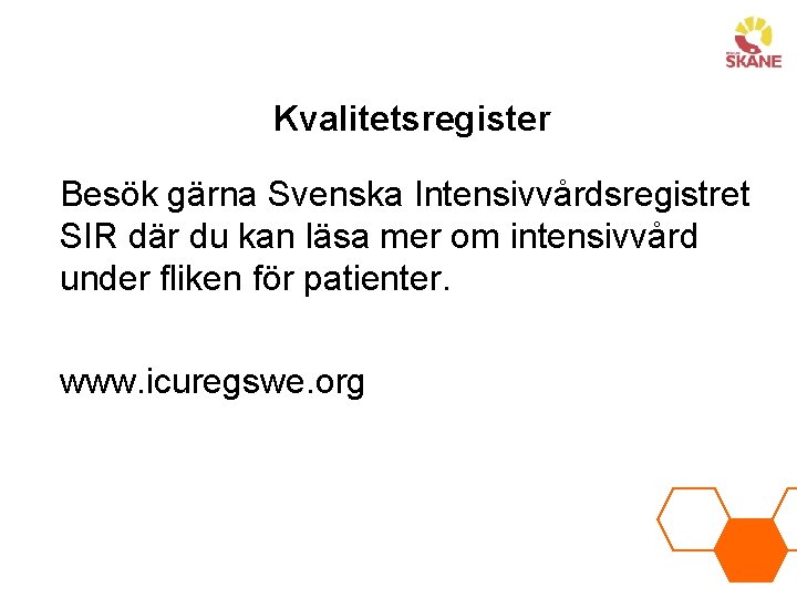 Kvalitetsregister Besök gärna Svenska Intensivvårdsregistret SIR där du kan läsa mer om intensivvård under