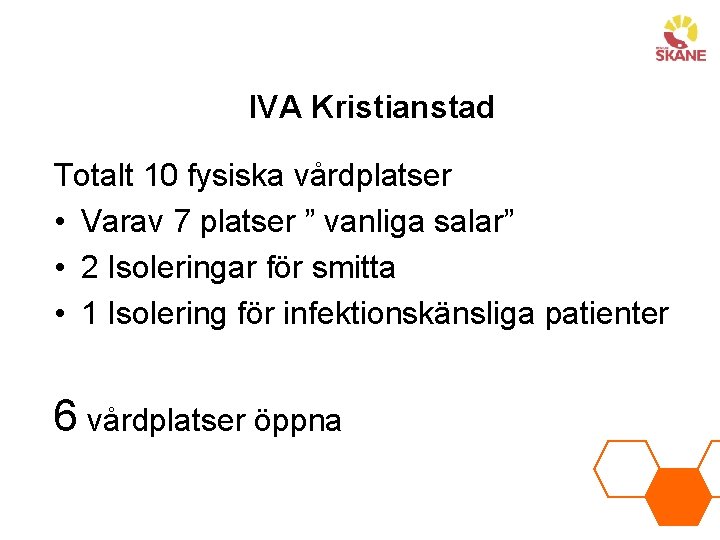 IVA Kristianstad Totalt 10 fysiska vårdplatser • Varav 7 platser ” vanliga salar” •