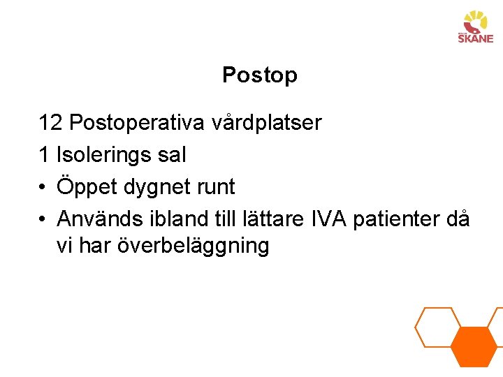Postop 12 Postoperativa vårdplatser 1 Isolerings sal • Öppet dygnet runt • Används ibland