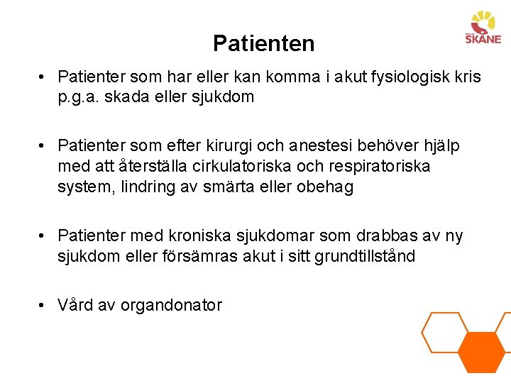 Patienten • Patienter som har eller kan komma i akut fysiologisk kris p. g.
