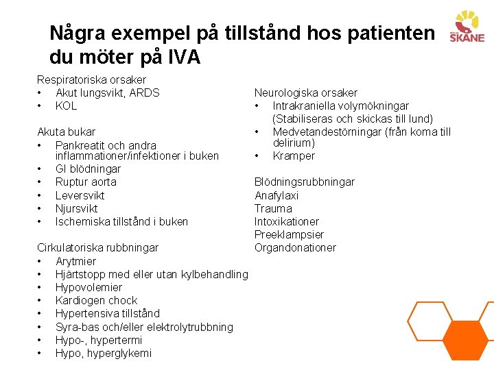 Några exempel på tillstånd hos patienten du möter på IVA Respiratoriska orsaker • Akut
