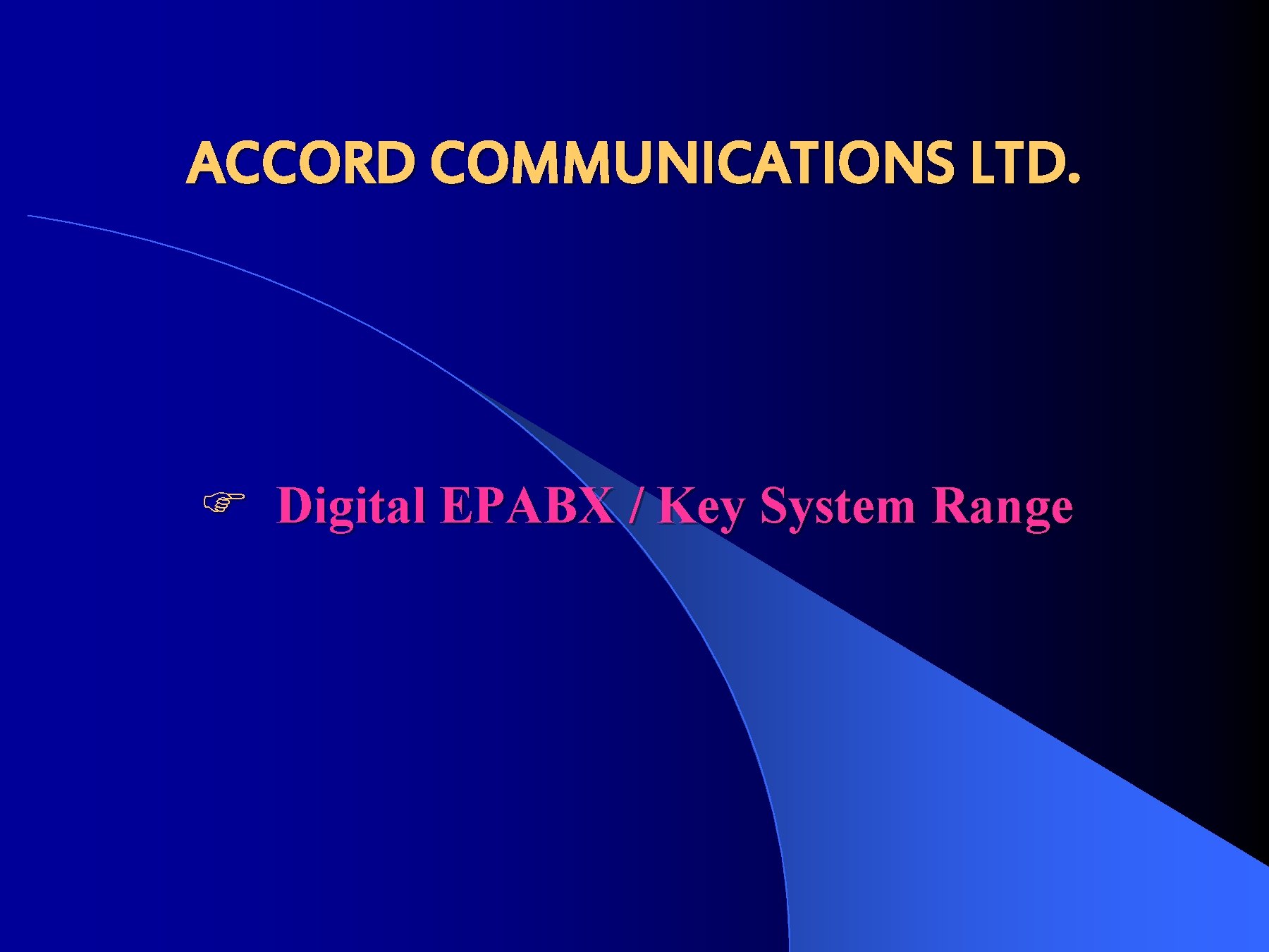 ACCORD COMMUNICATIONS LTD. F Digital EPABX / Key System Range 