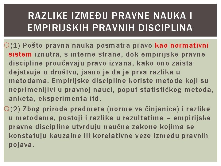 RAZLIKE IZMEĐU PRAVNE NAUKA I EMPIRIJSKIH PRAVNIH DISCIPLINA (1) Pošto pravna nauka posmatra pravo