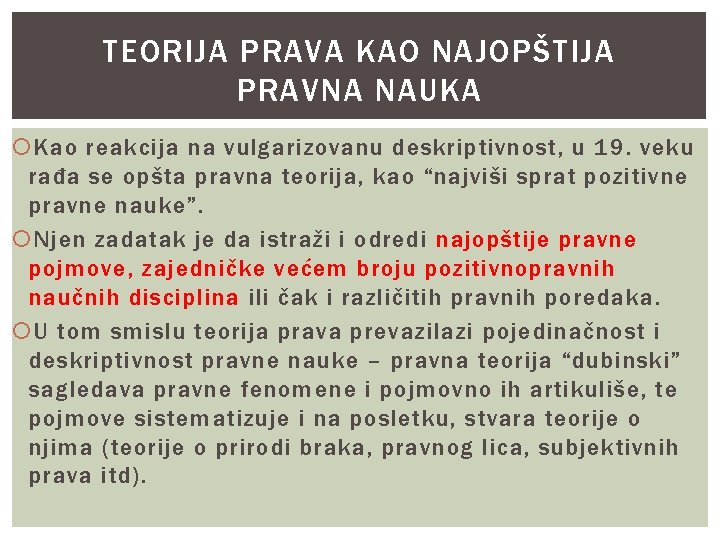 TEORIJA PRAVA KAO NAJOPŠTIJA PRAVNA NAUKA Kao reakcija na vulgarizovanu deskriptivnost, u 19. veku