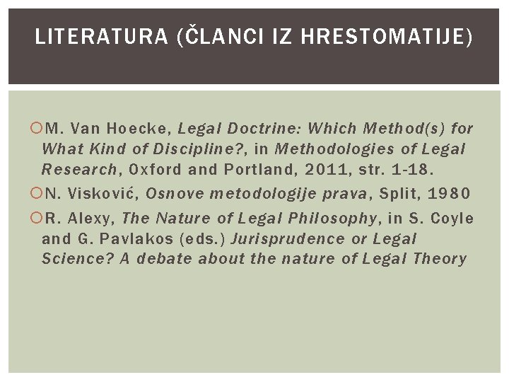 LITERATURA (ČLANCI IZ HRESTOMATIJE) M. Van Hoecke, Legal Doctrine: Which Method(s) for What Kind