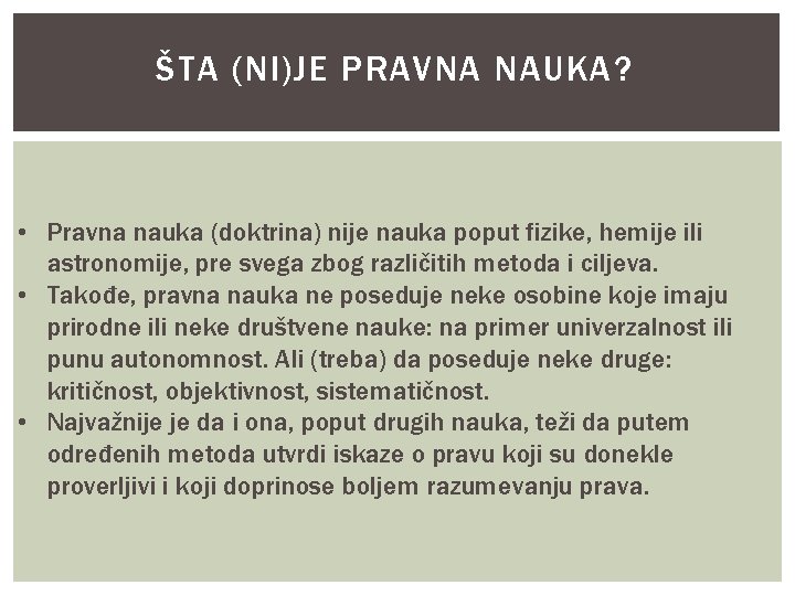 ŠTA (NI)JE PRAVNA NAUKA? • Pravna nauka (doktrina) nije nauka poput fizike, hemije ili