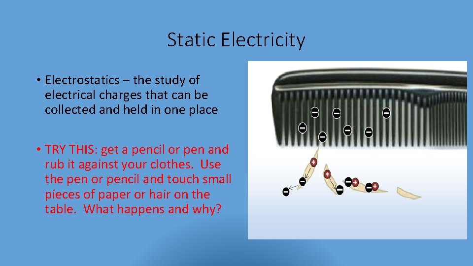Static Electricity • Electrostatics – the study of electrical charges that can be collected