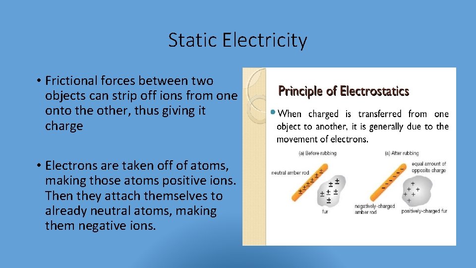 Static Electricity • Frictional forces between two objects can strip off ions from one