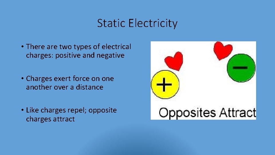 Static Electricity • There are two types of electrical charges: positive and negative •