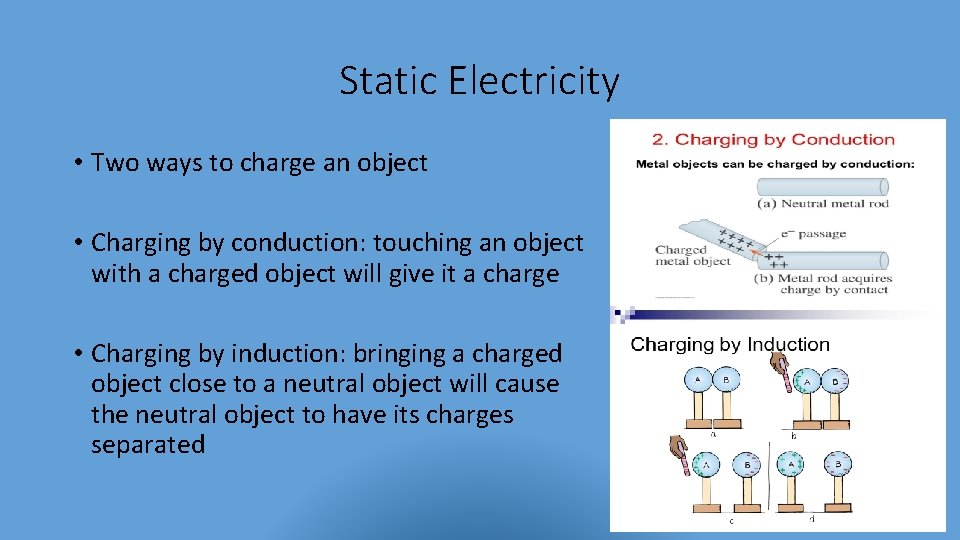 Static Electricity • Two ways to charge an object • Charging by conduction: touching