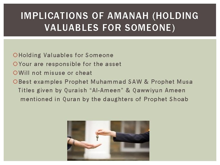 IMPLICATIONS OF AMANAH (HOLDING VALUABLES FOR SOMEONE) Holding Valuables for Someone Your are responsible