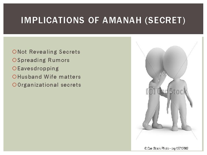 IMPLICATIONS OF AMANAH (SECRET) Not Revealing Secrets Spreading Rumors Eavesdropping Husband Wife matters Organizational