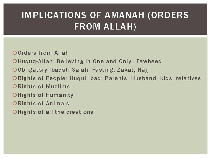 IMPLICATIONS OF AMANAH (ORDERS FROM ALLAH) Orders from Allah Huquq-Allah: Believing in One and