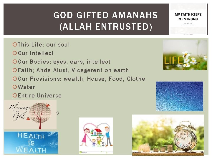 GOD GIFTED AMANAHS (ALLAH ENTRUSTED) This Life: our soul Our Intellect Our Bodies: eyes,