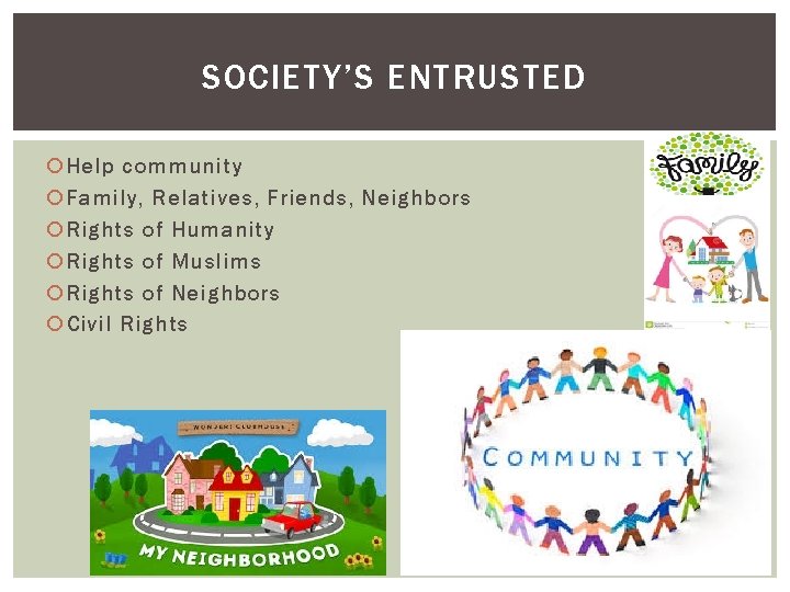 SOCIETY’S ENTRUSTED Help community Family, Relatives, Friends, Neighbors Rights of Humanity Rights of Muslims