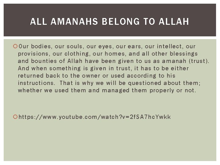 ALL AMANAHS BELONG TO ALLAH Our bodies, our souls, our eyes, our ears, our