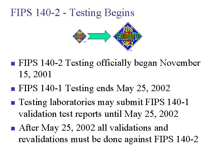 FIPS 140 -2 - Testing Begins n n FIPS 140 -2 Testing officially began