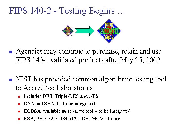 FIPS 140 -2 - Testing Begins … n n Agencies may continue to purchase,