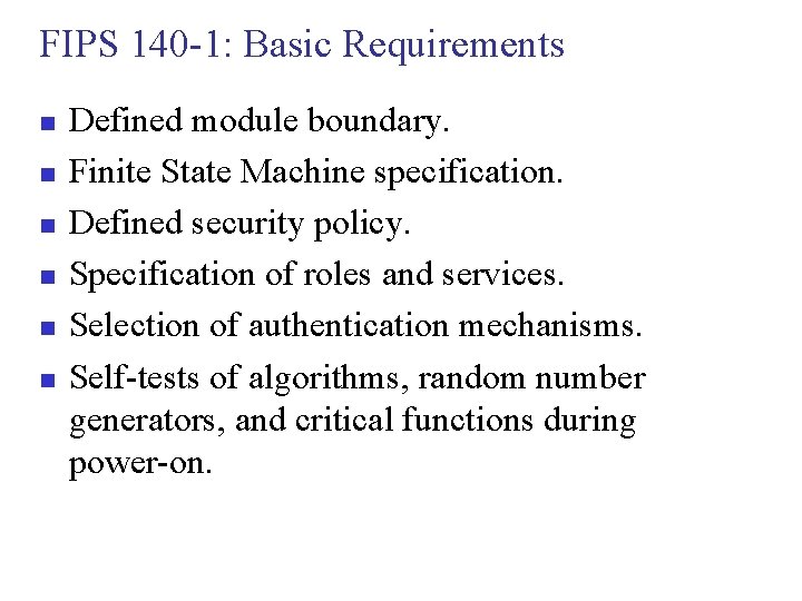 FIPS 140 -1: Basic Requirements n n n Defined module boundary. Finite State Machine