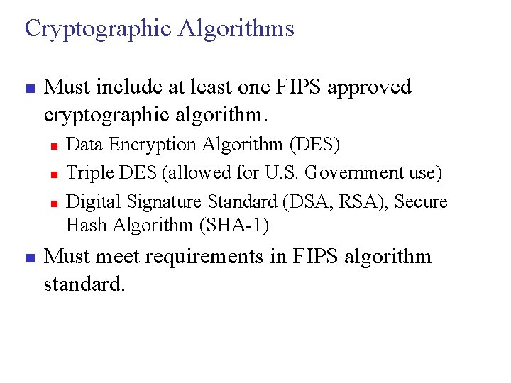 Cryptographic Algorithms n Must include at least one FIPS approved cryptographic algorithm. n n