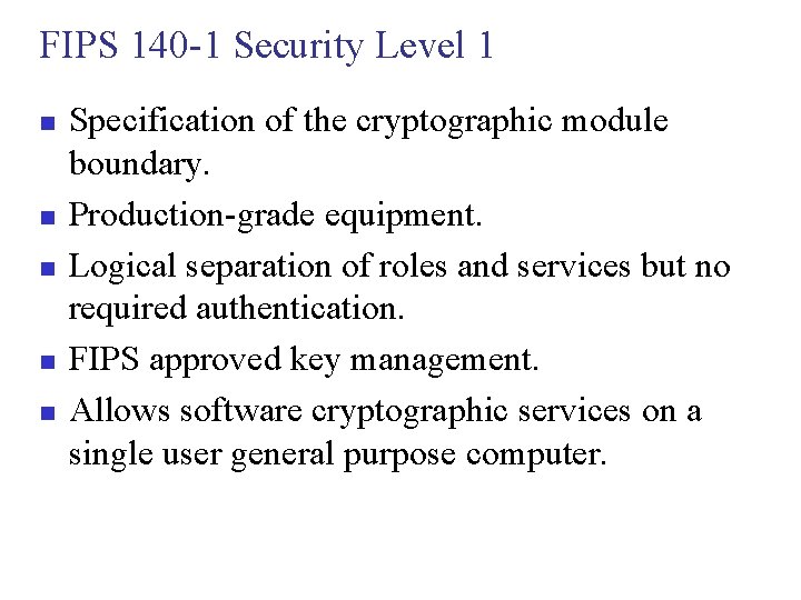 FIPS 140 -1 Security Level 1 n n n Specification of the cryptographic module