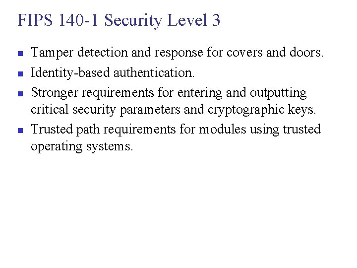 FIPS 140 -1 Security Level 3 n n Tamper detection and response for covers
