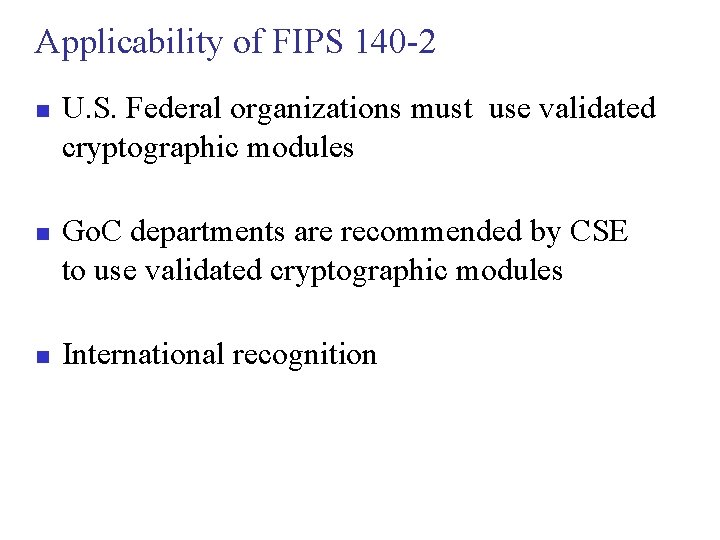 Applicability of FIPS 140 -2 n n n U. S. Federal organizations must use