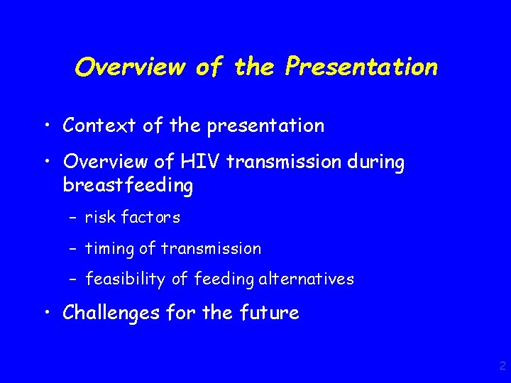 Overview of the Presentation • Context of the presentation • Overview of HIV transmission